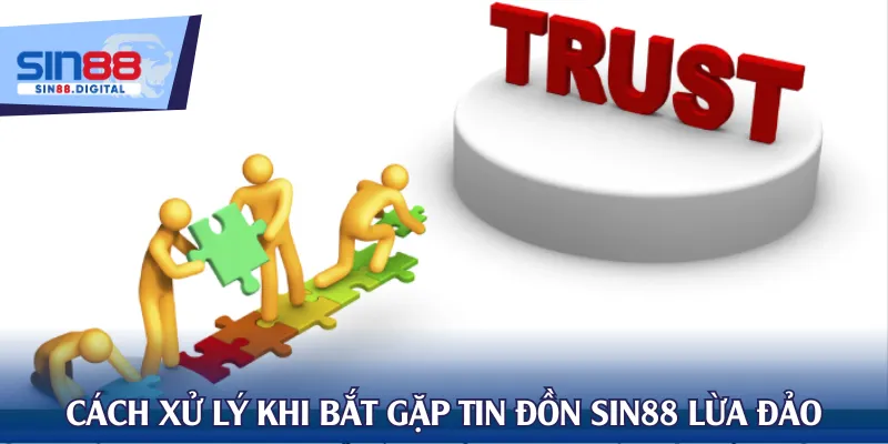 Cách xử lý khi bắt gặp tin đồn SIN88 lừa đảo