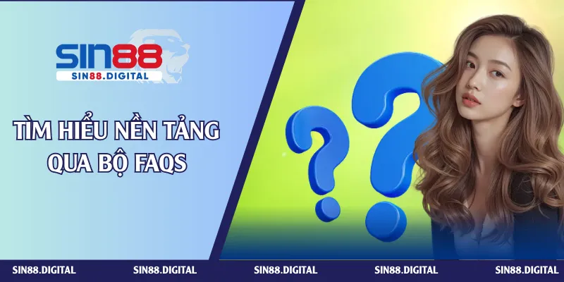 Tìm hiểu nền tảng qua bộ FAQs